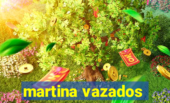 martina vazados